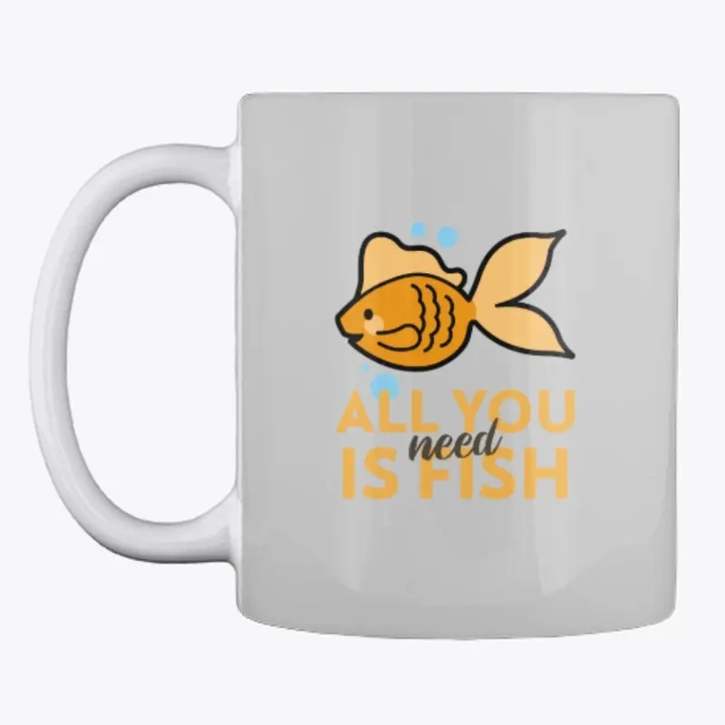 All You Need Is Fish