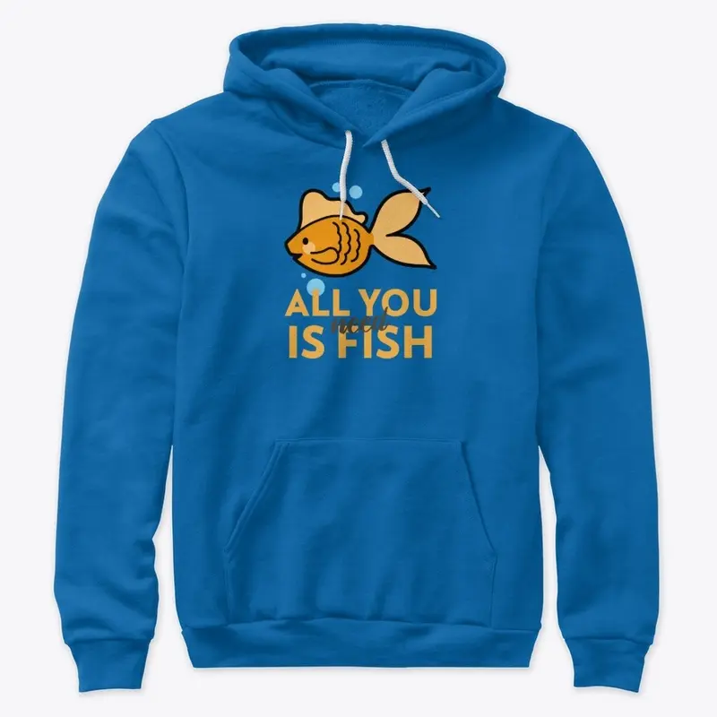 All You Need Is Fish