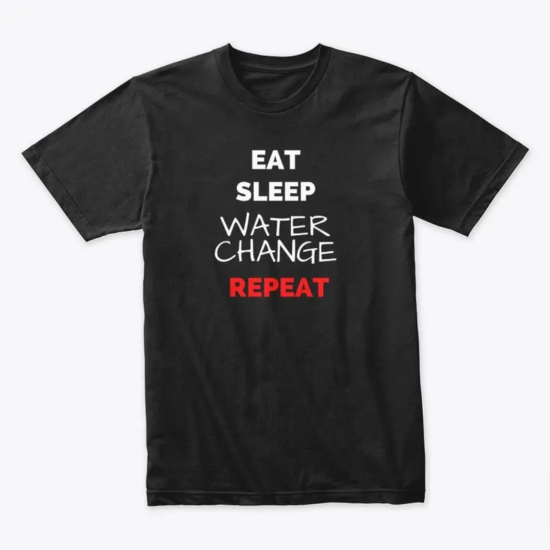 Eat Sleep Water Change Repeat