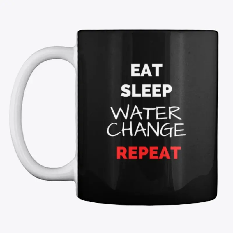 Eat Sleep Water Change Repeat